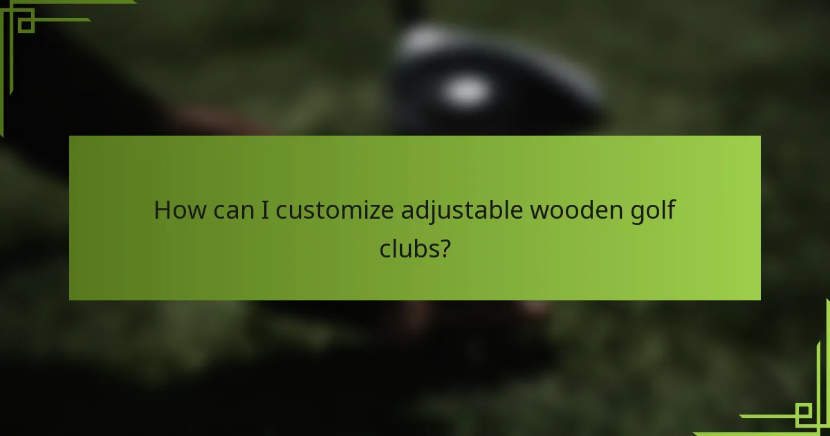 How can I customize adjustable wooden golf clubs?
