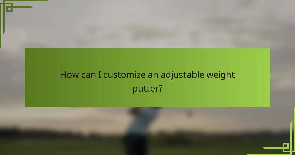How can I customize an adjustable weight putter?