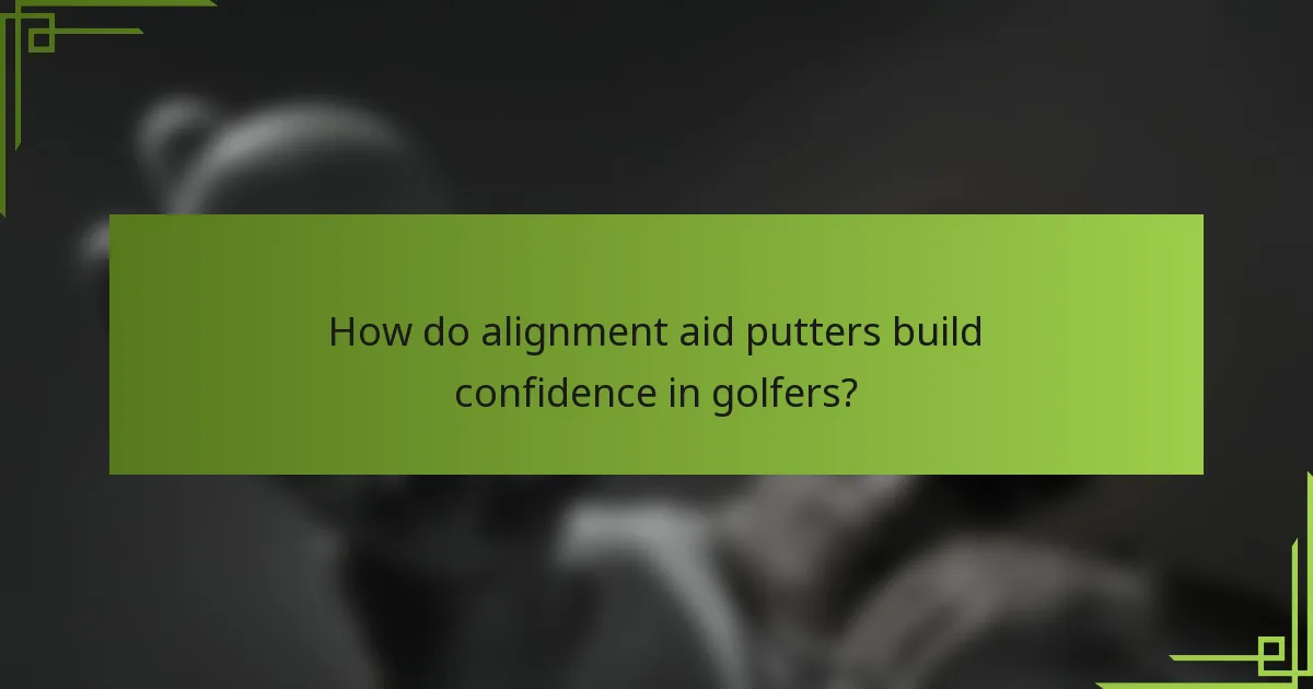 How do alignment aid putters build confidence in golfers?