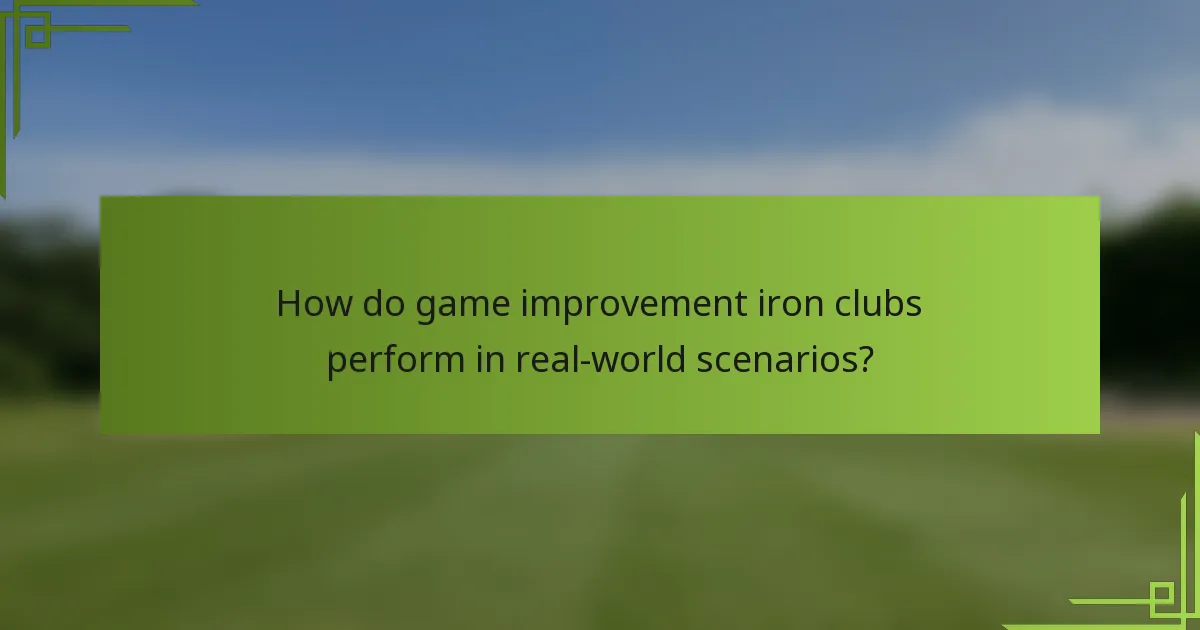 How do game improvement iron clubs perform in real-world scenarios?