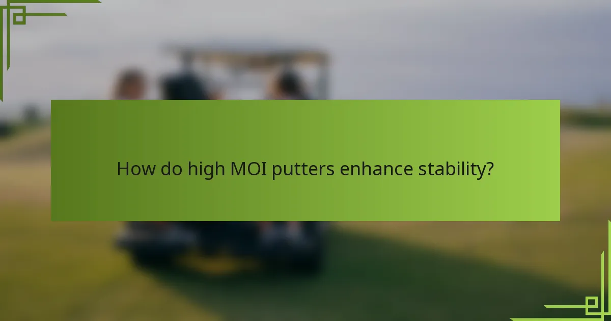 How do high MOI putters enhance stability?