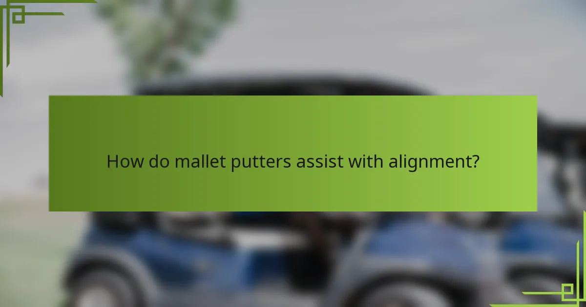How do mallet putters assist with alignment?
