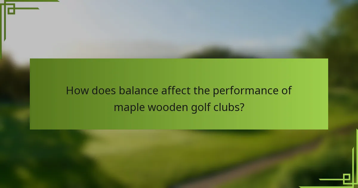 How does balance affect the performance of maple wooden golf clubs?