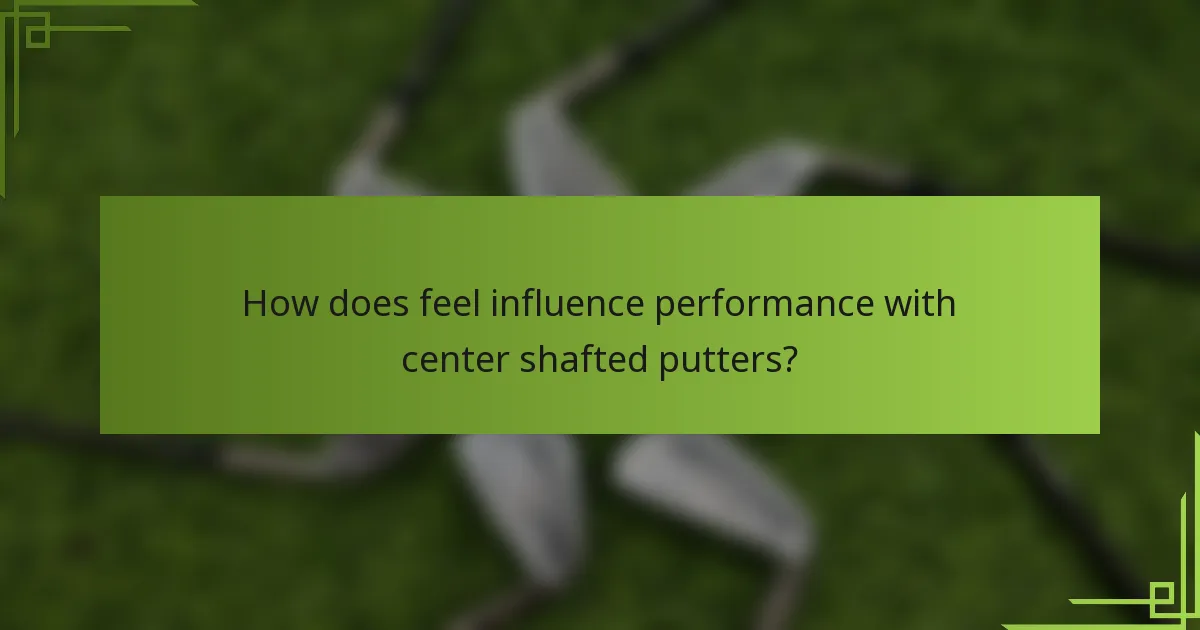 How does feel influence performance with center shafted putters?