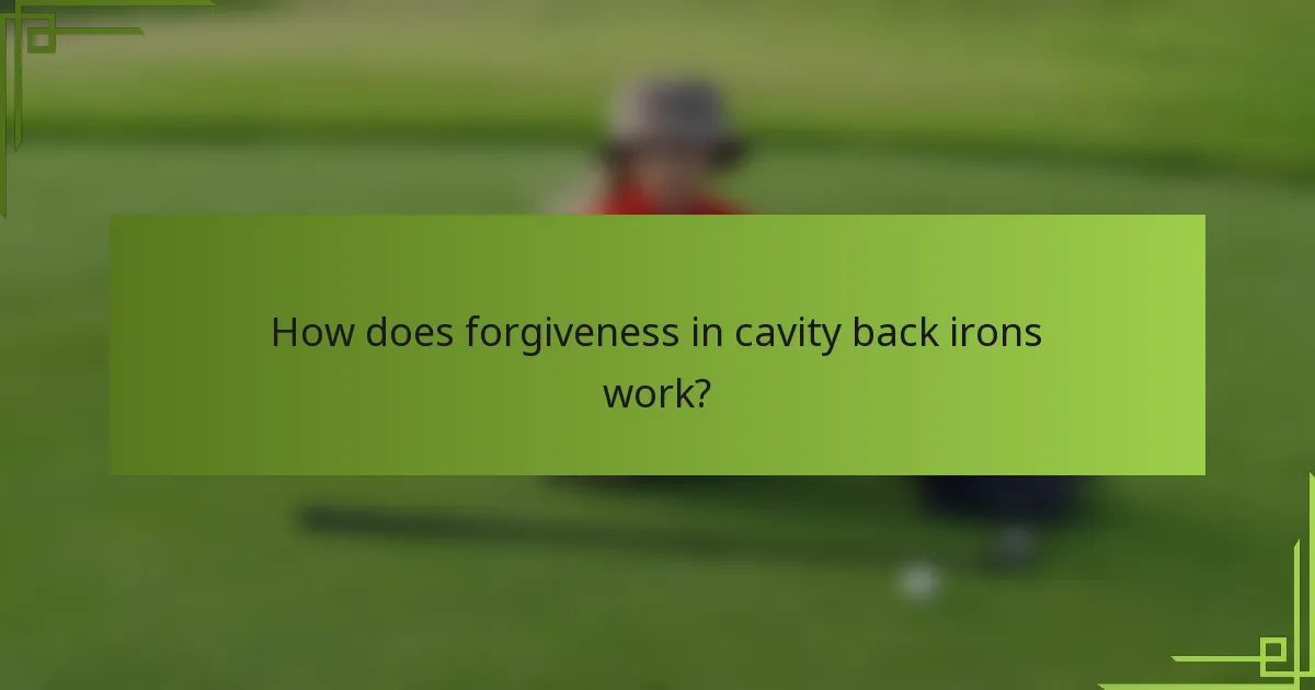How does forgiveness in cavity back irons work?