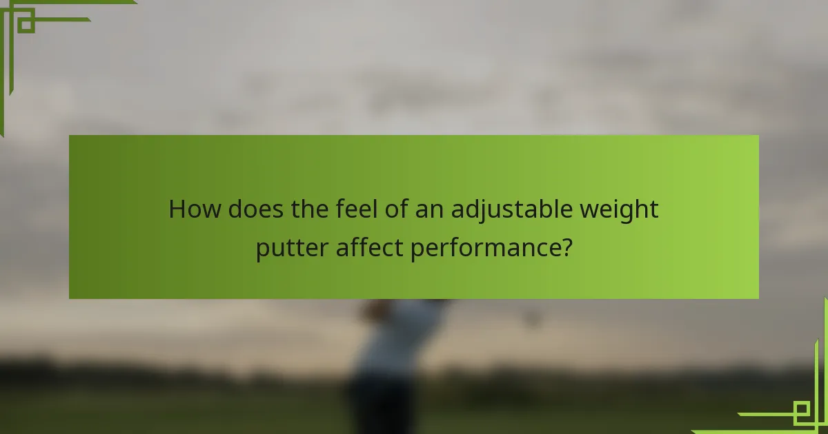 How does the feel of an adjustable weight putter affect performance?