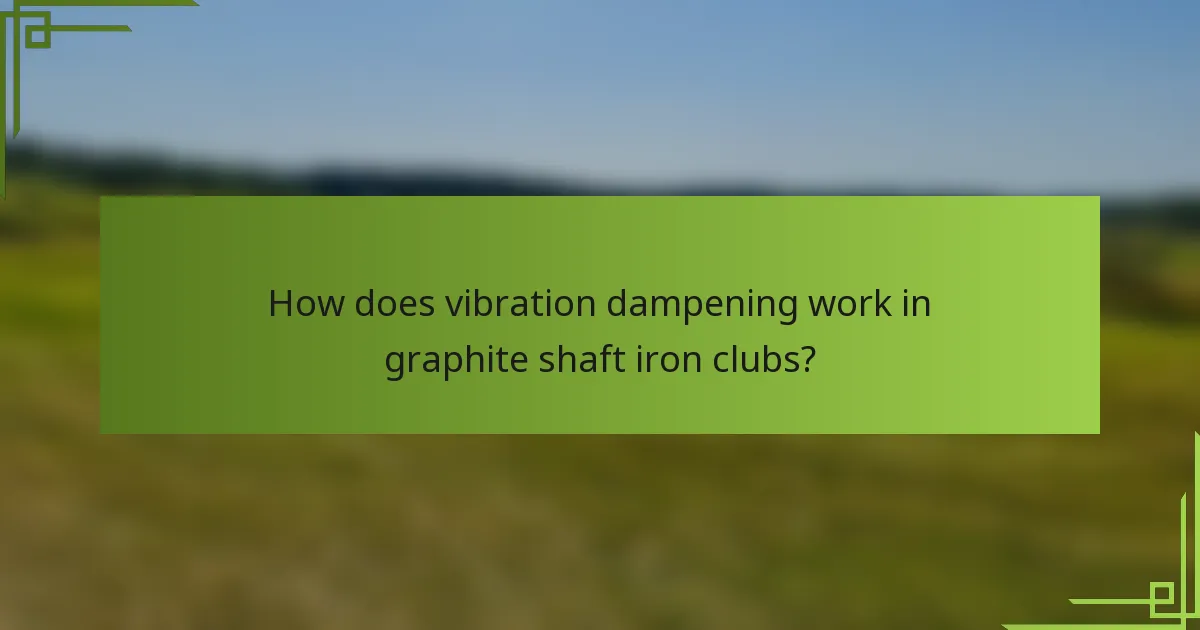 How does vibration dampening work in graphite shaft iron clubs?