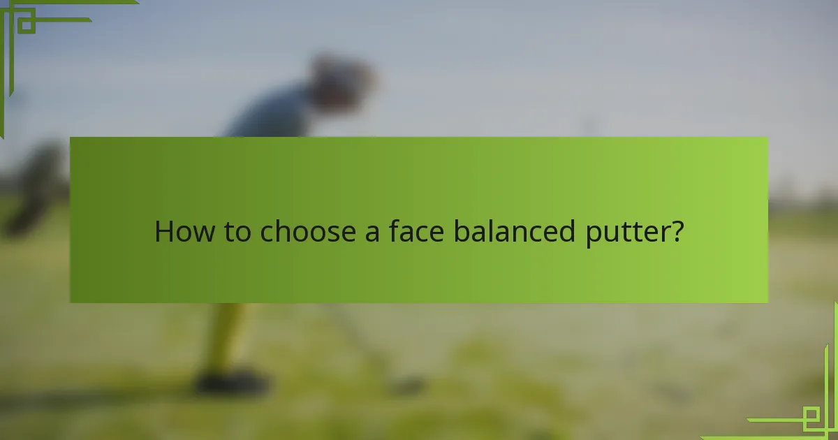 How to choose a face balanced putter?