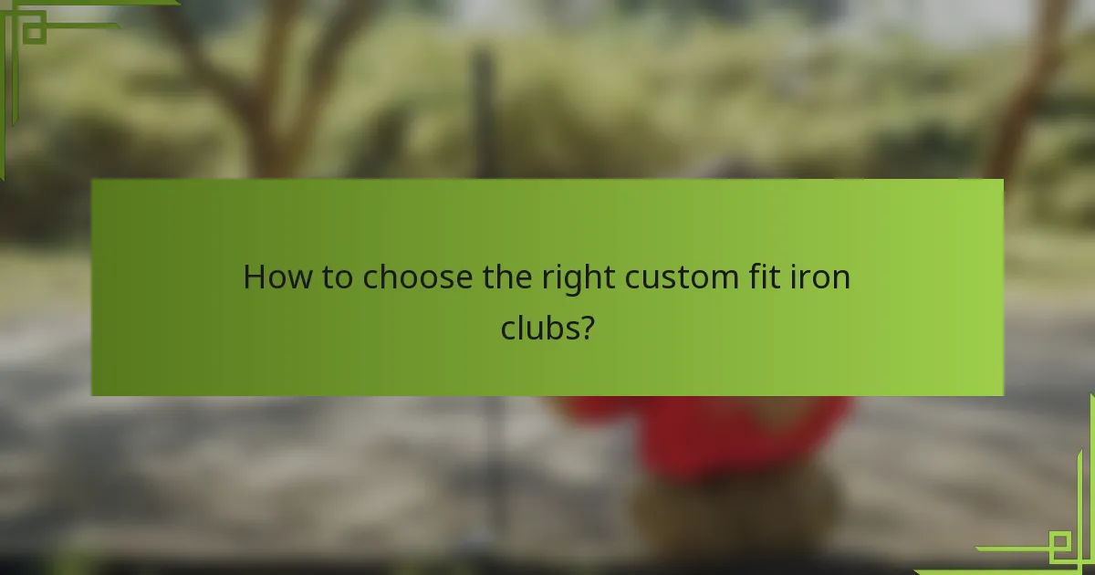 How to choose the right custom fit iron clubs?