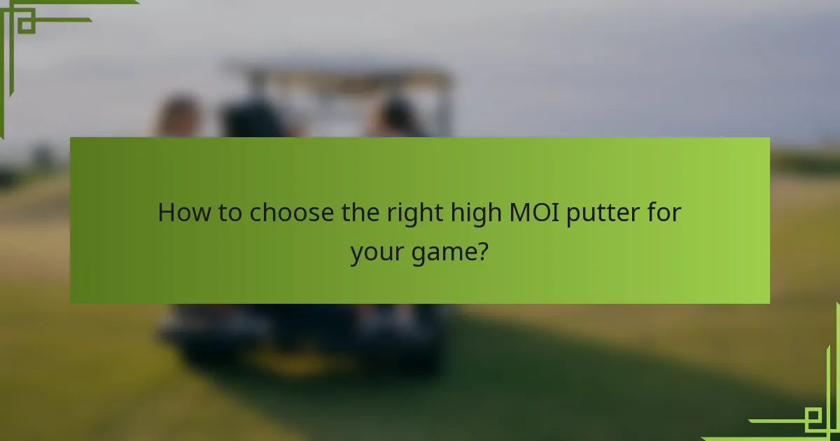 How to choose the right high MOI putter for your game?