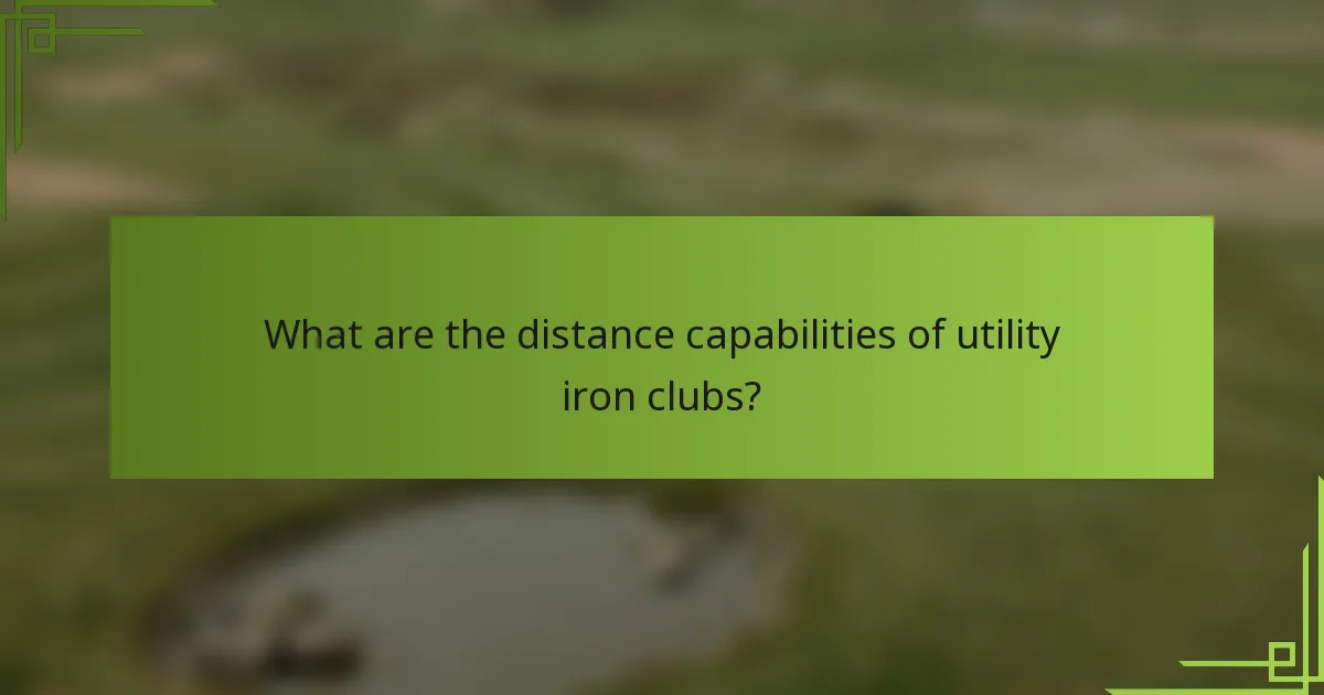 What are the distance capabilities of utility iron clubs?