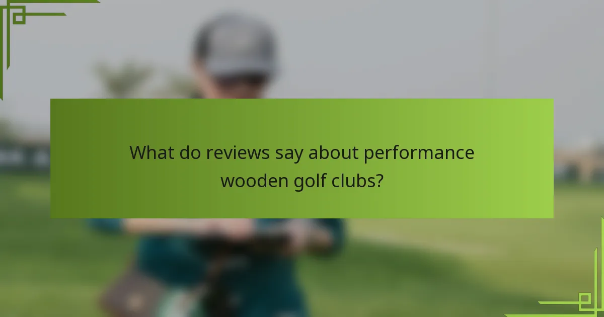 What do reviews say about performance wooden golf clubs?