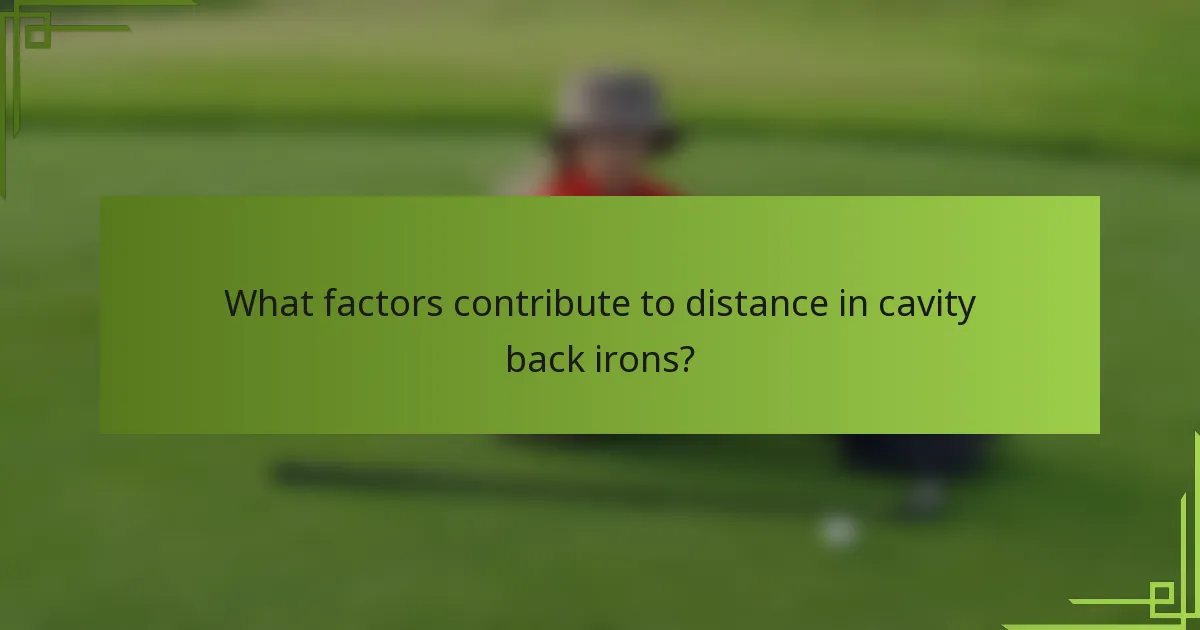What factors contribute to distance in cavity back irons?