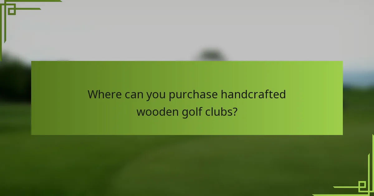 Where can you purchase handcrafted wooden golf clubs?